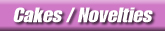 Cakes / Novelties