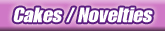 Cakes / Novelties