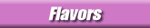 Flavors